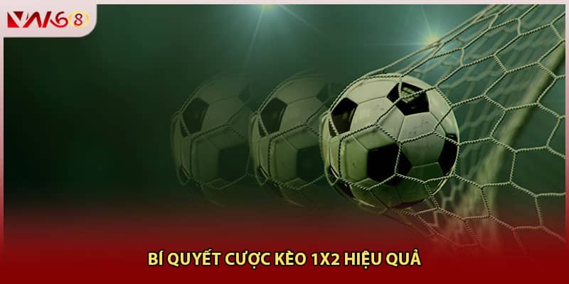 Bí quyết cược kèo 1X2 hiệu quả