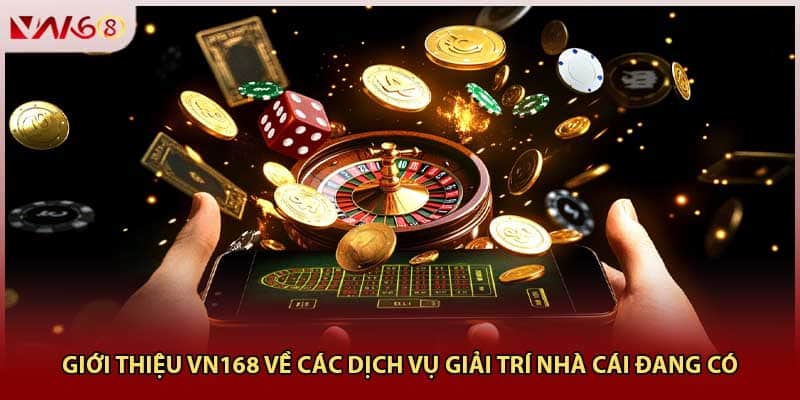 Giới thiệu VN168 về các dịch vụ giải trí nhà cái đang có