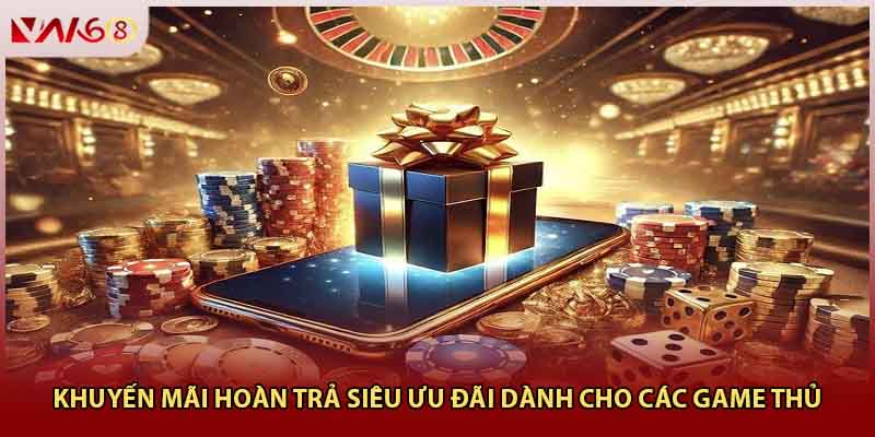 Khuyến Mãi Hoàn Trả VN168 - Siêu Ưu Đãi Dành Cho Các Game Thủ