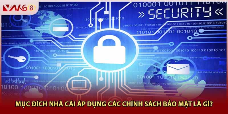 Mục đích nhà cái áp dụng các chính sách bảo mật là gì?