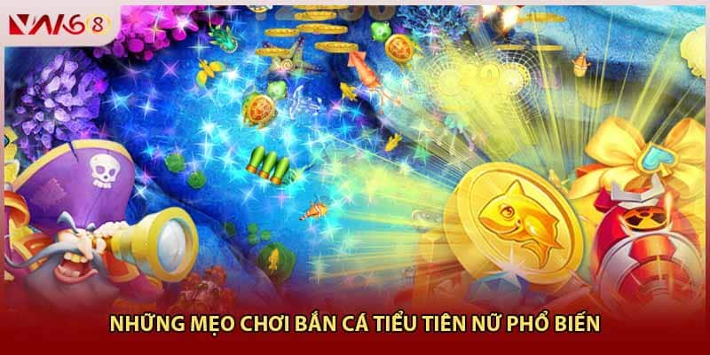 Những mẹo chơi bắn cá tiểu tiên nữ phổ biến