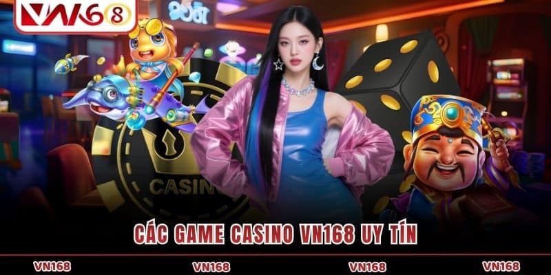 Các game casino VN168 uy tín