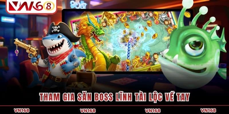 Tham gia săn boss lĩnh tài lộc về tay